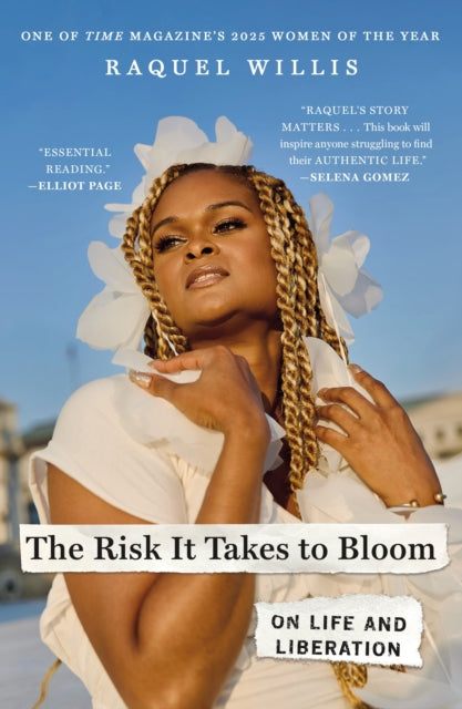 The Risk It Takes to Bloom : On Life and Liberation - Raquel Willis