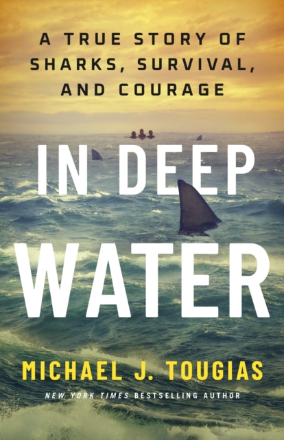 In Deep Water : A True Story of Sharks, Survival, and Courage - Michael J Tougias