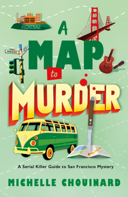 A Map to Murder : A Serial Killer Guide to San Francisco Mystery - Michelle Chouinard