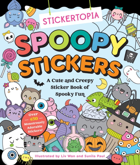 Stickertopia: Spoopy Stickers : A Cute and Creepy Sticker Book of Spooky Fun - LIV Wan