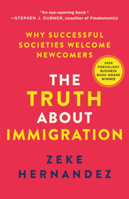 The Truth about Immigration : Why Successful Societies Welcome Newcomers - Zeke Hernandez