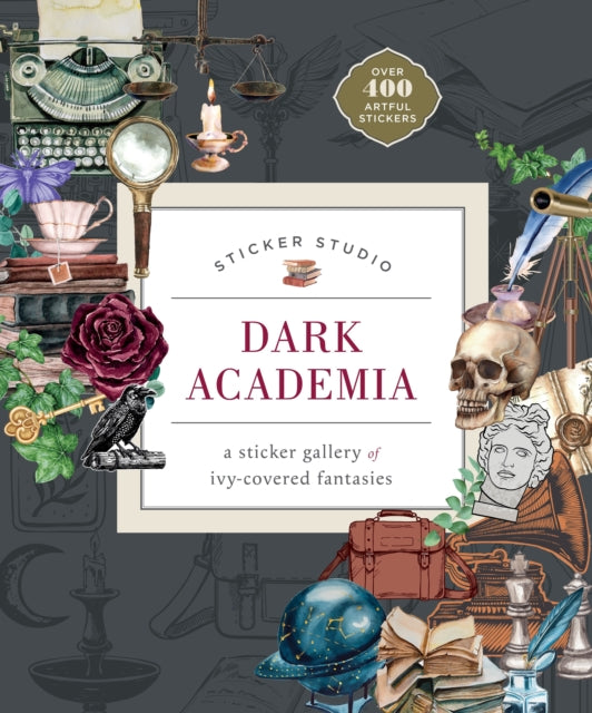 Sticker Studio: Dark Academia : A Sticker Gallery of Ivy-Covered Fantasies - Chloe Standish
