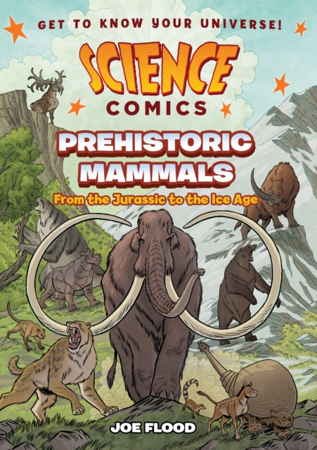 Science Comics: Prehistoric Mammals : From the Jurassic to the Ice Age - Joe Flood