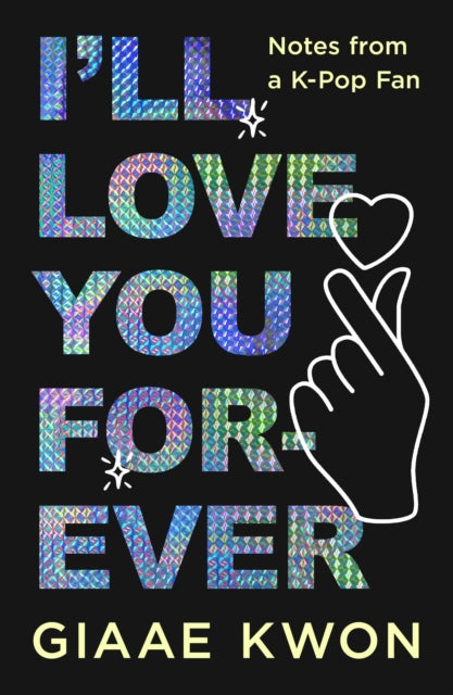 I'll Love You Forever : Notes from a K-Pop Fan - Giaae Kwon