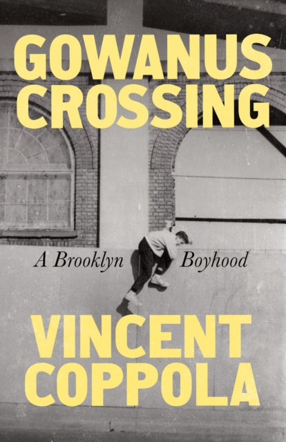 Gowanus Crossing : A Brooklyn Boyhood - Vincent Coppola