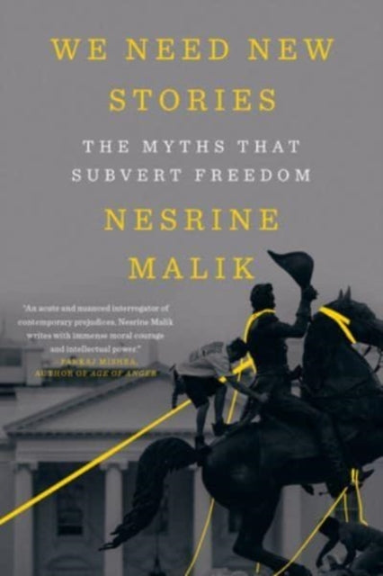 We Need New Stories : The Myths that Subvert Freedom - Nesrine Malik