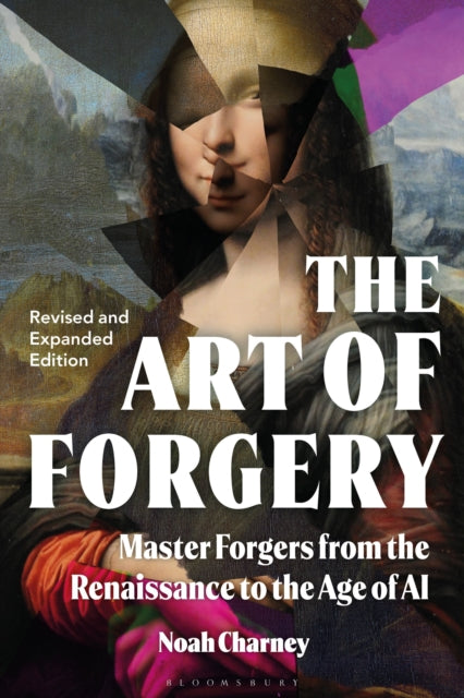 The Art of Forgery : Master Forgers from the Renaissance to the Age of AI - Noah Charney