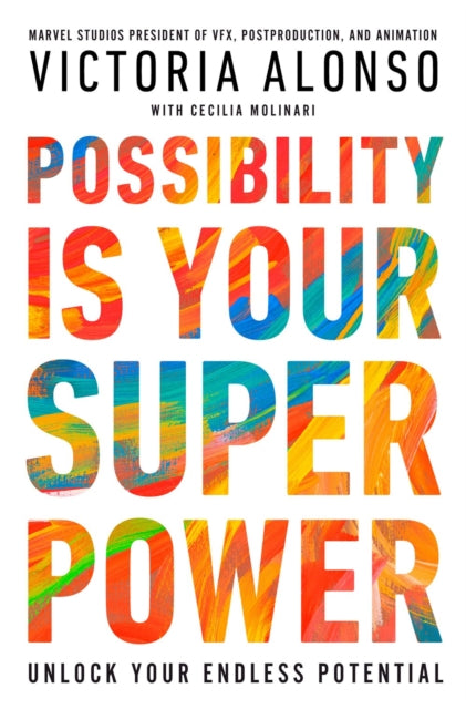 Possibility Is Your Superpower : Unlock Your Endless Potential - Victoria Alonso