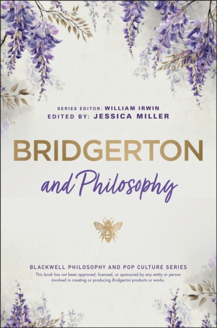 Bridgerton and Philosophy : Dukes, Debutantes, and Deep Questions - William Irwin