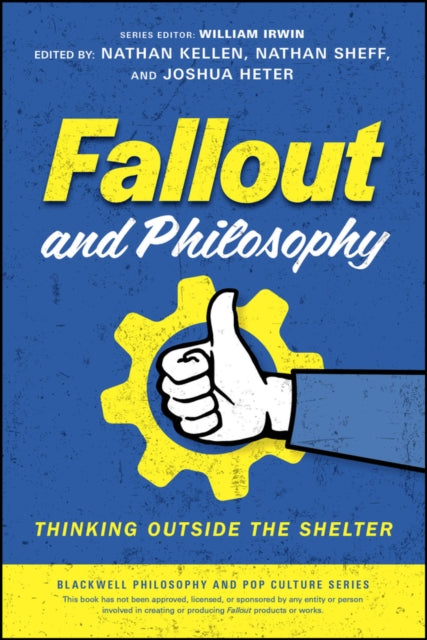 Fallout and Philosophy : Thinking Outside the Shelter - William Irwin