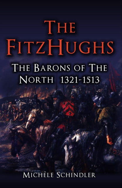 The FitzHughs : The Barons of the North 1321-1513