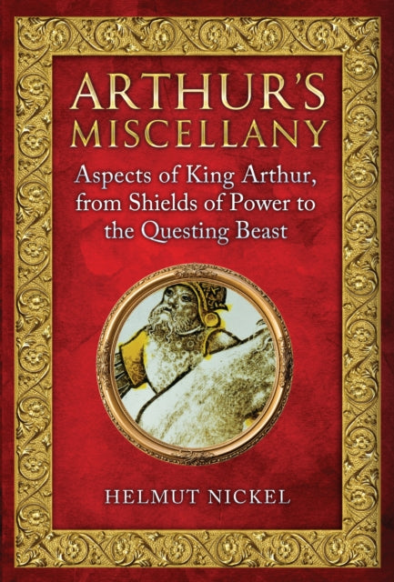Arthur's Miscellany : Aspects of King Arthur, From Shields of Power to the Questing Beast