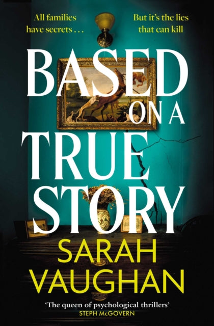 Based on a True Story : The gripping new suspense novel from the bestselling author of 'Anatomy of a Scandal', guaranteed to keep you up all night... - Sarah Vaughan