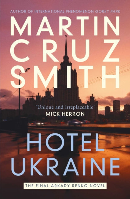 Hotel Ukraine : The final Arkady Renko novel, from one of the undisputed masters of the political thriller - Martin Cruz Smith