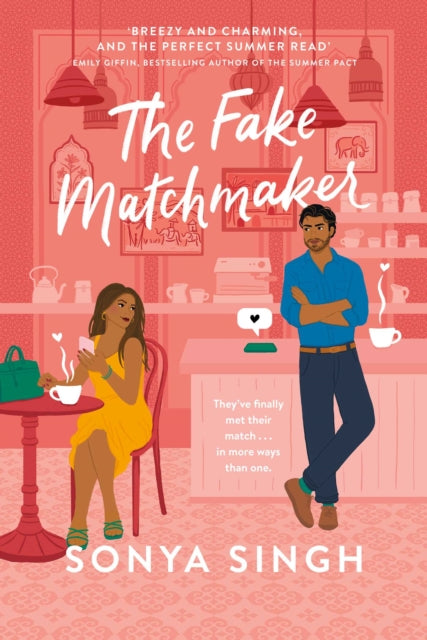 The Fake Matchmaker : A delightful new enemies-to-lovers romance, the perfect read for summer - Sonya Singh