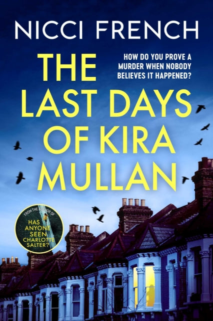 The Last Days of Kira Mullan : The unputdownable new thriller from the author of Richard & Judy Book Club pick Has Anyone Seen Charlotte Salter? - Nicci French