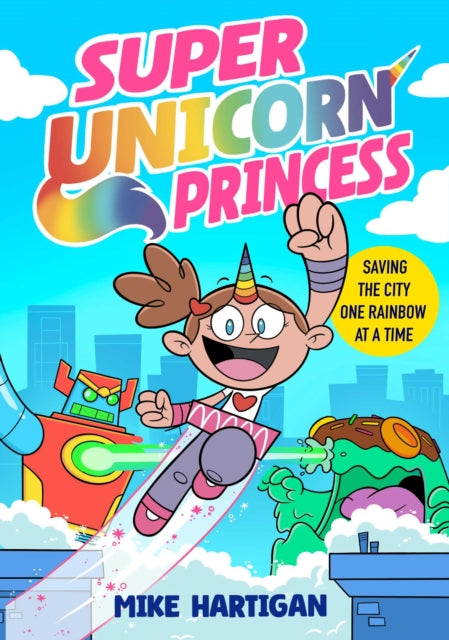 Super Unicorn Princess : Meet your new favourite hero in this hilarious, action-packed comic book Volume 1
