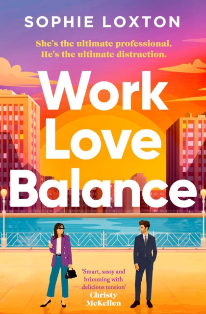 Work Love Balance : The heart-warming romance perfect for fans of workplace romance and rivals to lovers - Sophie Loxton