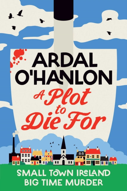 A Plot to Die For : Murder is blooming in Abbeyford - Ardal O'Hanlon