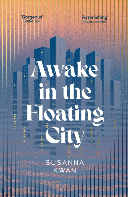 Awake in the Floating City : 'An astonishing work of art...This is the kind of book that changes you, that leaves you seeing more vividly, and living more fully, in its wake' Rachel Khong - Susanna Kwan