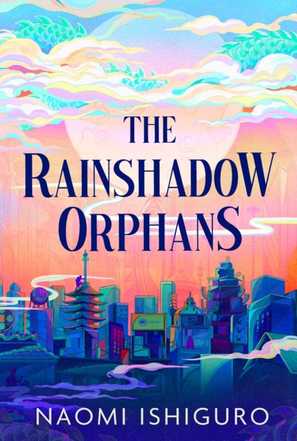 The Rainshadow Orphans : The must-read fantasy novel of 2026, from a captivating new voice in the genre Volume 1 - Naomi Ishiguro