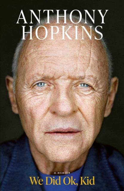 We Did Ok, Kid : A Memoir - Sir Anthony Hopkins
