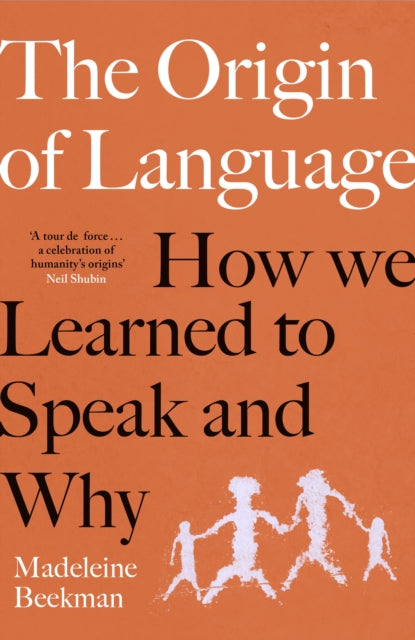 The Origin of Language : How We Learned to Speak and Why