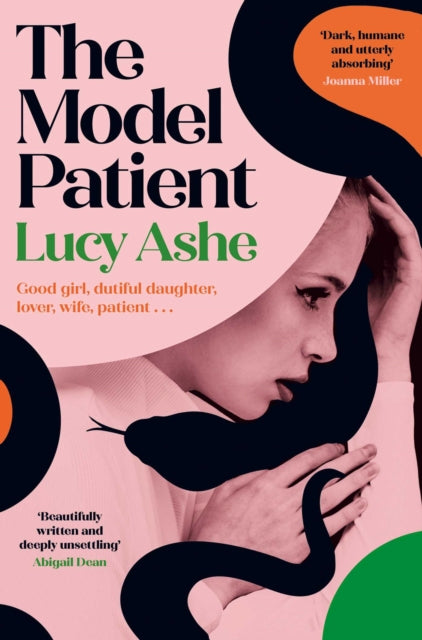 The Model Patient : 'Beautifully written and deeply unsettling' (Abigail Dean) the twisty new read about toxic obsession and betrayal you need to read! - Lucy Ashe