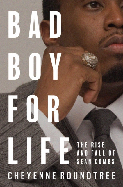 Bad Boy for Life : The Rise and Fall of Sean Combs - Cheyenne Roundtree