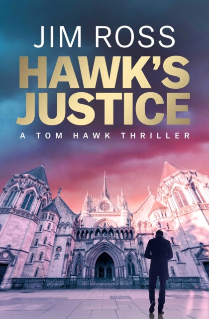 Hawk's Justice : A Tom Hawk Thriller Volume 1 - Jim Ross
