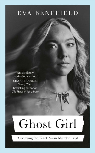 Ghost Girl : The captivating coming-of-age memoir of surviving the Black Swan murder trial - Eva Benefield