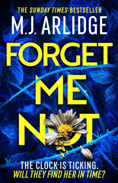 Forget Me Not : The most propulsive and thrilling read yet from Sunday Times bestseller M.J. Arlidge