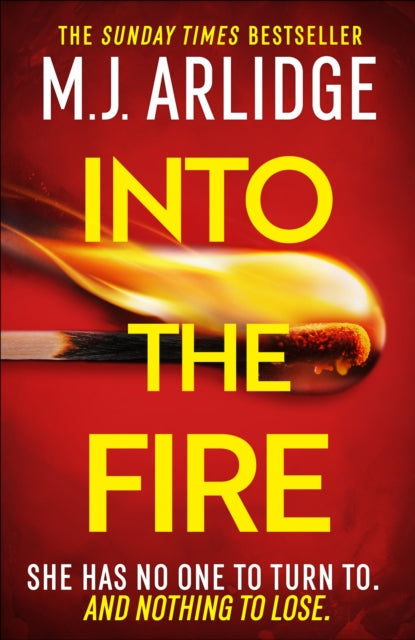 Into the Fire : The totally gripping thriller you don't want to miss in 2026, from million-copy bestseller M. J. Arlidge - M.J. Arlidge