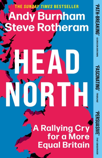 Head North : Prime Minister Andy Burnham's Ambitious Plan to Help Fix Britain - The Sunday Times Bestseller - Andy Burnham