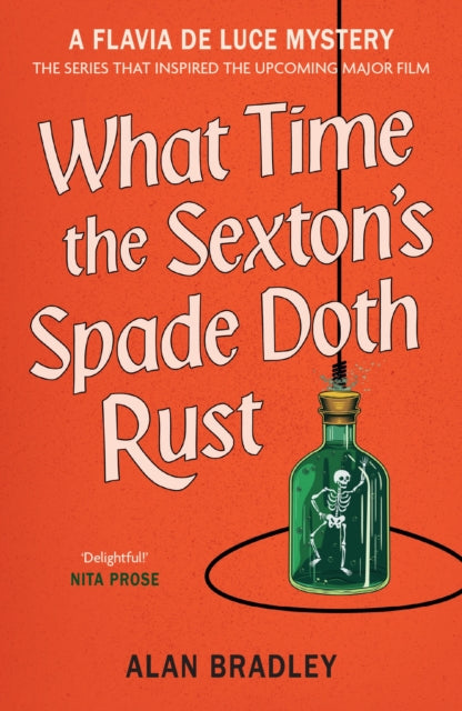 What Time the Sexton's Spade Doth Rust : The eleventh novel in the gripping Flavia series - now a major Sky Original film! - Alan Bradley