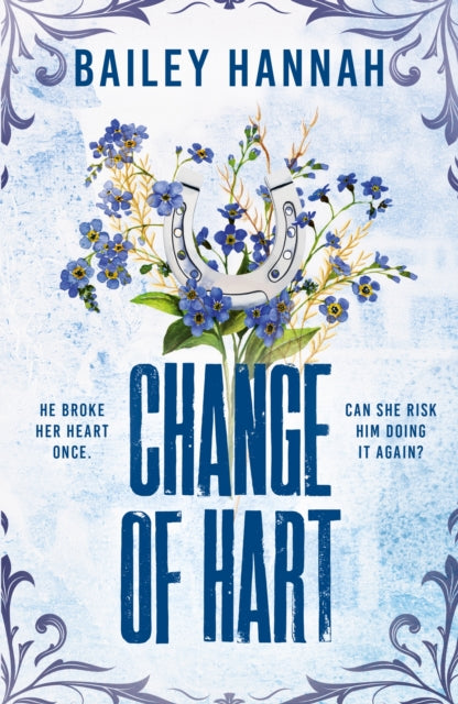 Change of Hart : The must-read angsty second-chance cowboy romance that will have you LASSOED - Bailey Hannah