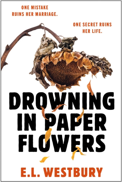 Drowning in Paper Flowers : The twisty domestic thriller of 2026 with the ending you won't see coming! - E.L. Westbury