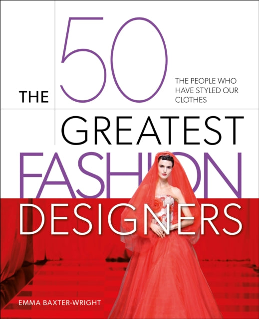 The 50 Greatest Fashion Designers : The People Who Have Styled Our Clothes