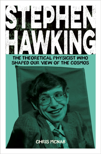 Stephen Hawking : The Theoretical Physicist Who Shaped Our View of the Cosmos - Chris McNab