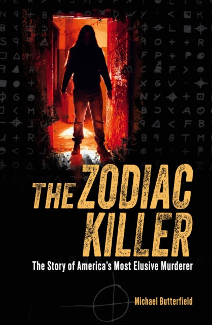 The Zodiac Killer : The Story of America's Most Elusive Murderer