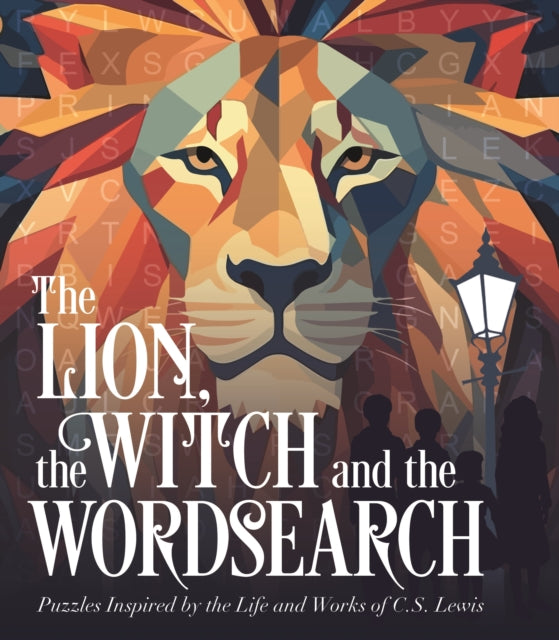 The Lion, the Witch and the Wordsearch : Over 100 Puzzles Inspired by the Life and Works of C. S. Lewis - Eric Saunders