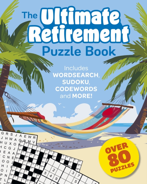 The Ultimate Retirement Puzzle Book : Includes Wordsearch, Sudoku, Codewords and More! - Eric Saunders