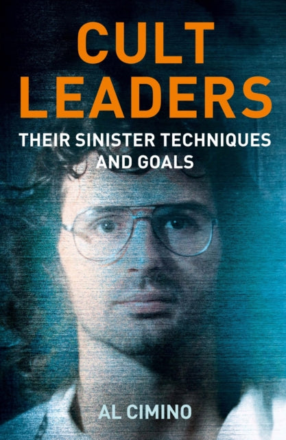 Cult Leaders : Their Sinister Techniques and Goals - Al Cimino