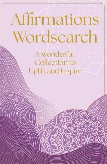 Affirmations Wordsearch : A Wonderful Collection of Over 150 Puzzles to Relax and Inspire - Eric Saunders