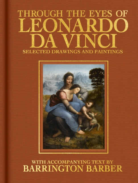 Through the Eyes of Leonardo da Vinci : Selected Drawing and Paintings