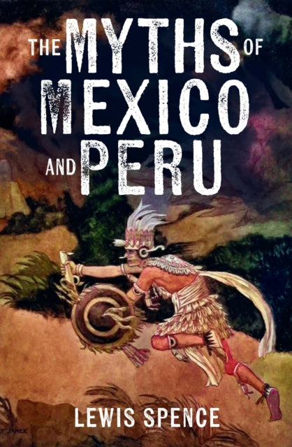 Front cover of The Myths of Mexico and Peru by Lewis Spence, paperback