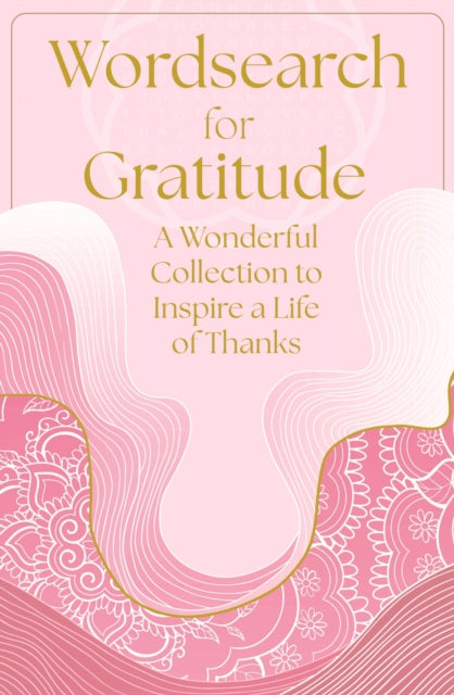 Wordsearch for Gratitude : A Wonderful Collection of 150 Puzzles to Inspire a Life of Thanks - Eric Saunders