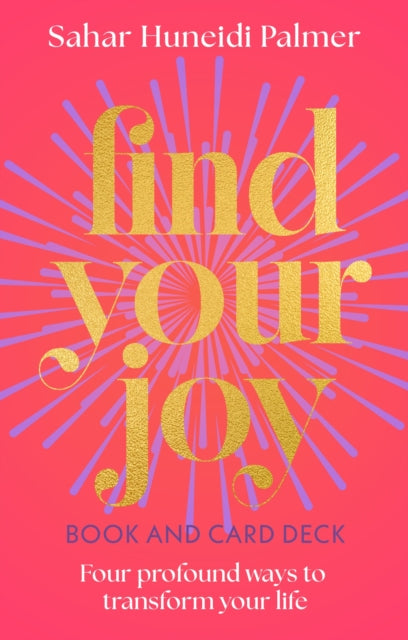 Find Your Joy Book & Card Deck : Four Profound Ways to Transform Your Life - Sahar Huneidi Palmer