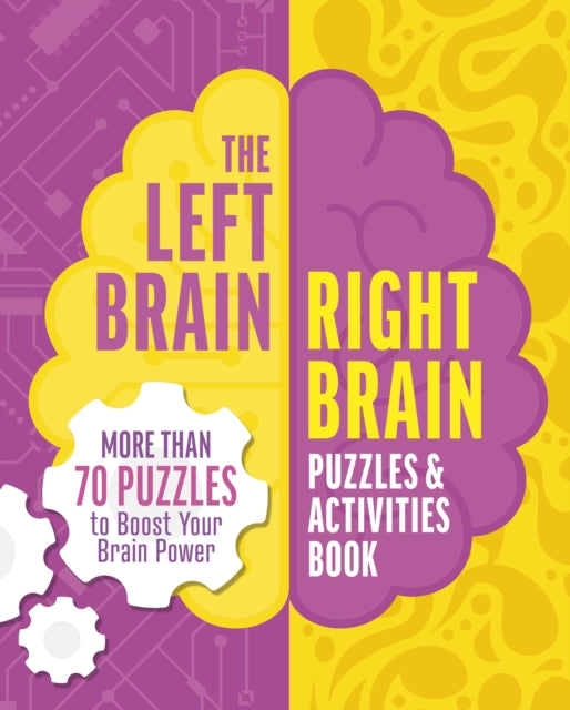 The Left Brain, Right Brain Puzzles and Activities Book : More than 50 Puzzles to Boost Your Brainpower - Eric Saunders