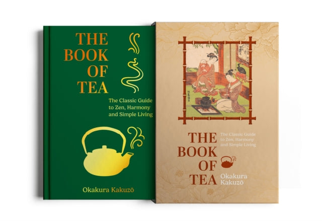The Book of Tea : The Classic Guide to Zen, Harmony and Simple Living - Okakura Kakuzo